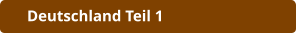 Deutschland Teil 1