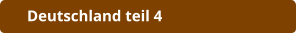 Deutschland teil 4